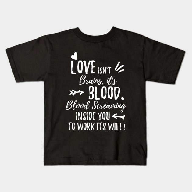 Buffy quote Love isn't brains children it's blood Kids T-Shirt by shmoart